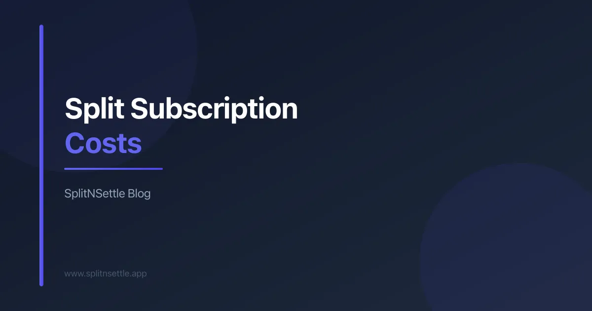 How to Split Subscription Costs with Friends… | SplitNSettle